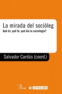 Descargar La mirada del sociòleg: Què és, què fa, què diu la sociologia pdf, epub, ebook