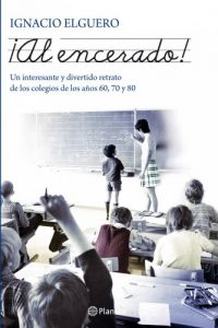 Descargar ¡Al encerado!: Un interesante y divertido retrato de los colegios de los años 60, 70 y 80 pdf, epub, ebook