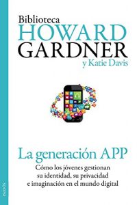 Descargar La generación APP: Cómo los jóvenes gestionan su identidad, su privacidad y su imaginación en el mundo digital pdf, epub, ebook
