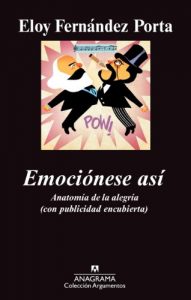 Descargar Emociónese así: Anatomía de la alegría (con publicidad encubierta) (Argumentos) pdf, epub, ebook