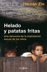 Descargar Helado y patatas fritas: Una denuncia de la explotación sexual de los niños pdf, epub, ebook