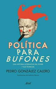 Descargar Política para bufones: Una historia alternativa del poder y sus teóricos pdf, epub, ebook