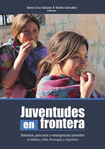 Descargar Juventudes en frontera1: Tránsitos, procesos y emergencias juveniles en México, Chile, Nicaragua y Argentina pdf, epub, ebook