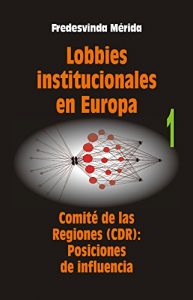 Descargar Lobbies institucionales en Europa. Comité de las Regiones (CDR): Posiciones de influencia, vol. I pdf, epub, ebook