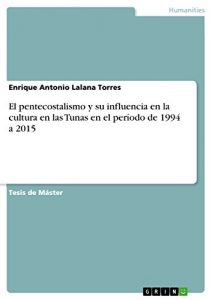 Descargar El pentecostalismo y su influencia en la cultura en las Tunas en el período de 1994 a 2015 pdf, epub, ebook