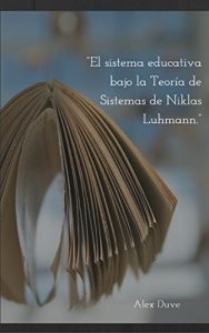 Descargar El sistema educativa bajo la Teoría de Sistemas de Niklas Luhmann pdf, epub, ebook