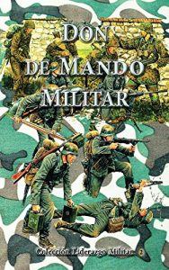 Descargar Don de Mando Militar: Liderazgo, conducción y comando de tropas (Liderazgo Militar nº 2) pdf, epub, ebook