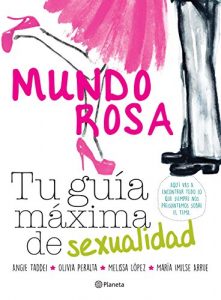 Descargar Mundo Rosa. Tu guía máxima de sexualidad pdf, epub, ebook