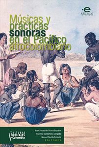 Descargar Músicas y prácticas sonoras en el Pacífico afrocolombiano. pdf, epub, ebook