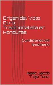 Descargar Origen del Voto Duro Tradicionalista en Honduras: Condiciones del fenómeno pdf, epub, ebook