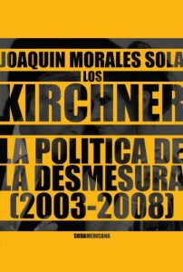 Descargar Los Kirchner: La política de la desmesura 2003-2008 pdf, epub, ebook