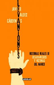 Descargar Levantones. Historias reales de desaparecidos y víctimas del narco pdf, epub, ebook