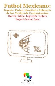 Descargar Fútbol Mexicano: Deporte, Pasión, Identidad e Influencia de Medios de Comunicación pdf, epub, ebook