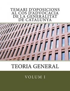Descargar Temari d’oposicions al Cos d’Advocacia de la Generalitat de Catalunya: Teoria General (Temari d’oposicions Cos Advocacia Generalitat Catalunya Book 1) (Catalan Edition) pdf, epub, ebook