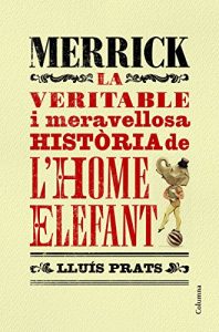 Descargar Merrick: La veritable i meravellosa història de lhome elefant pdf, epub, ebook
