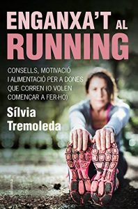 Descargar Enganxa’t al running: Consells, motivació i alimentació per a dones que corren (o volen començar a fer-ho) (NO FICCIÓ COLUMNA) pdf, epub, ebook