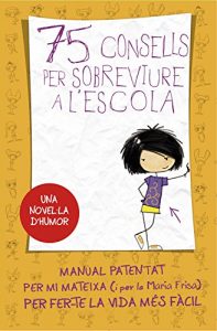 Descargar 75 consells per sobreviure a l’escola (Sèrie 75 Consells 1): Manual patentat per mi mateixa per fer-te la vida més fàcil pdf, epub, ebook