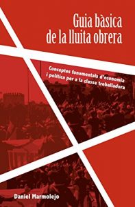 Descargar Guia bàsica de la lluita obrera: Conceptes fonamentals d’economia i política per a la classe treballadora (Catalan Edition) pdf, epub, ebook