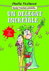 Descargar Un delegat increïble: Escola Trunchem presenta 1 pdf, epub, ebook