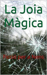 Descargar La Joia Màgica:  Ficció per a Nens (Catalan Edition) pdf, epub, ebook