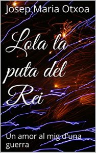 Descargar Lola la puta del Rei: Un amor al mig d’una guerra (Catalan Edition) pdf, epub, ebook