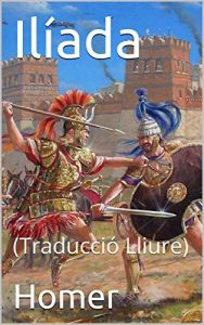 Descargar Ilíada: (Traducció Lliure) (Catalan Edition) pdf, epub, ebook