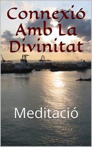 Descargar Connexió Amb La Divinitat : Meditació (Catalan Edition) pdf, epub, ebook