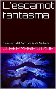 Descargar L’escamot fantasma: Els misteris del Born i de                    Santa Madrona (Catalan Edition) pdf, epub, ebook