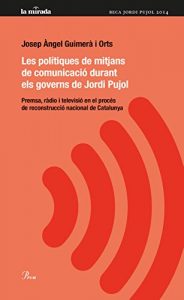 Descargar Les polítiques i els mitjans de comunicació de Jordi Pujol: Premsa, ràdio i televisió en el procés de construcció nacional de Catalunya (MIRADA (LIT)) pdf, epub, ebook