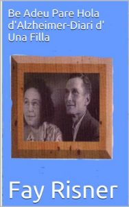 Descargar Be Adeu Pare Hola d’Alzheimer-Diari d’ Una Filla (Catalan Edition) pdf, epub, ebook