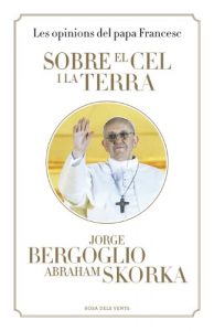 Descargar Sobre el cel i la terra: Les opinions del papa Francesc pdf, epub, ebook