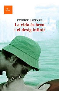 Descargar La vida és breu i el desig infinit (A TOT VENT-RÚST) pdf, epub, ebook