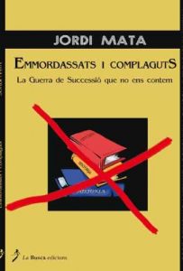 Descargar Emmordassats i Complaguts: La Guerra de Successió que no ens contem pdf, epub, ebook
