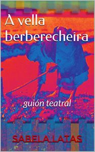 Descargar A vella berberecheira: guión teatral (Galician Edition) pdf, epub, ebook