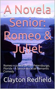 Descargar A Novela Senior: Romeo & Juliet: Romeo e Julieta de San Petersburgo, Florida / A Senior Bi-racial Romantic Comedy (parellas xubilados caer en serie amor) (Galician Edition) pdf, epub, ebook