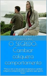 Descargar O SEGREDO: Cambiar calquera comportamento: “Pasa a ser o seu propio terapeuta e cambiar calquera comportamento cognitivo que quere, hoxe.” (Galician Edition) pdf, epub, ebook