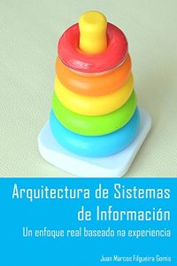 Descargar Arquitectura de Sistemas de Información: Un enfoque real baseado na experiencia (Galician Edition) pdf, epub, ebook
