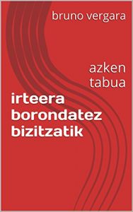 Descargar irteera  borondatez  bizitzatik: azken tabua (Basque Edition) pdf, epub, ebook