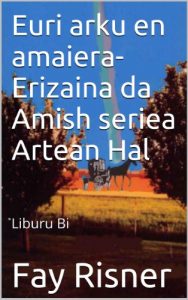 Descargar Euri arku en amaiera-Erizaina da Amish seriea Artean Hal (Basque Edition) pdf, epub, ebook