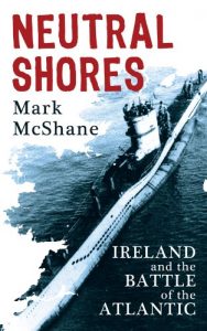 Descargar Neutral Shores: Ireland & Battle of the Atlantic in World War 2 pdf, epub, ebook