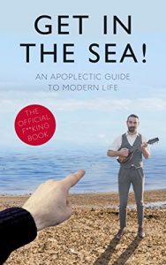Descargar Get in the Sea!: An Apoplectic Guide to Modern Life pdf, epub, ebook