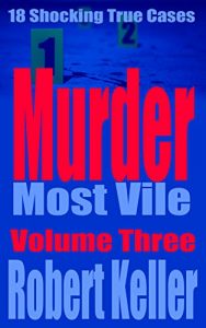 Descargar Murder Most Vile Volume 3: 18 Shocking True Crime Murder Cases (English Edition) pdf, epub, ebook
