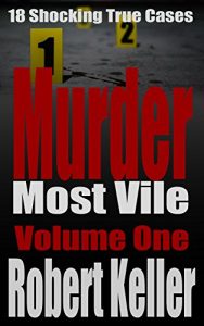 Descargar Murder Most Vile Volume 1: 18 Shocking True Crime Murder Cases (English Edition) pdf, epub, ebook