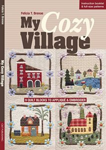 Descargar My Cozy Village: 9 Quilt Blocks to Appliqué & Embroider pdf, epub, ebook