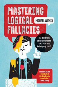 Descargar Mastering Logical Fallacies: The Definitive Guide to Flawless Rhetoric and Bulletproof Logic (English Edition) pdf, epub, ebook