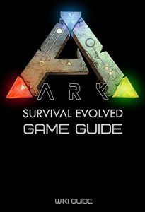 Descargar ARK: Survival Evolved Game Guide (Crafting, World Map, Locations of Artifacts and More) (English Edition) pdf, epub, ebook