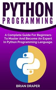 Descargar Python: Python Programming: A Complete Practical Guide For Beginners To Master Python Programming Language (English Edition) pdf, epub, ebook