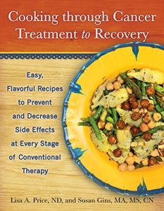 Descargar Cooking through Cancer Treatment to Recovery: Easy, Flavorful Recipes to Prevent and Decrease Side Effects at Every Stage of Conventional Therapy pdf, epub, ebook