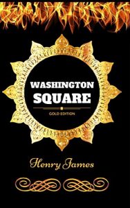 Descargar Washington Square: By Henry James – Illustrated (English Edition) pdf, epub, ebook