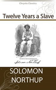 Descargar Twelve Years a Slave (Illustrated) + Free Audiobook – Chrysta Classics (English Edition) pdf, epub, ebook